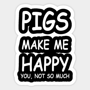 PIGS MAKE ME HAPPY Sticker